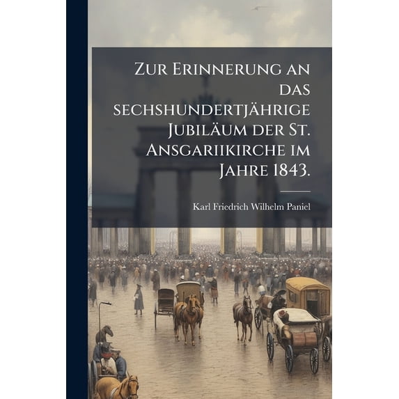 Zur Erinnerung an das sechshundertjährige Jubiläum der St. Ansgariikirche im Jahre 1843. (Paperback)