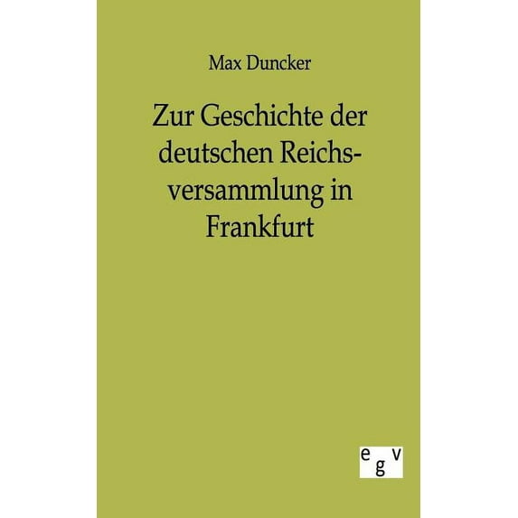 Zur Geschichte Der Deutschen Reichsversammlung in Frankfurt