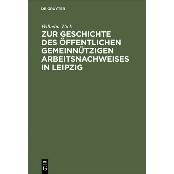 Zur Geschichte Des Ãffentlichen Gemeinnützigen Arbeitsnachweises in Leipzig, (Hardcover)