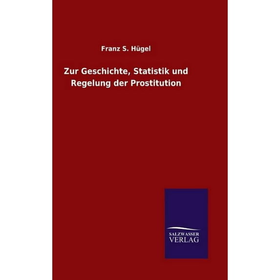 Zur Geschichte, Statistik und Regelung der Prostitution, (Hardcover)