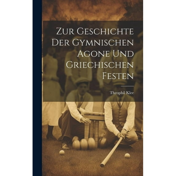 Zur Geschichte der Gymnischen Agone und griechischen Festen (Hardcover)
