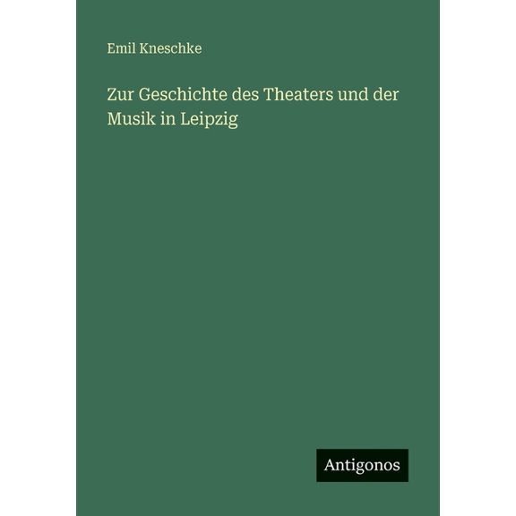 Zur Geschichte des Theaters und der Musik in Leipzig, (Paperback)