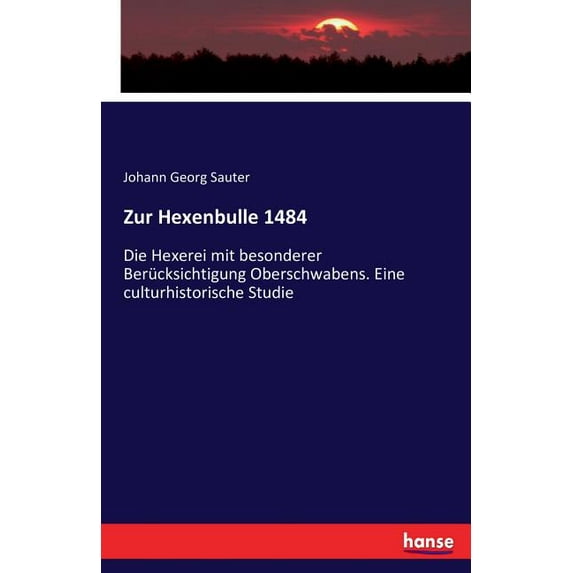 Zur Hexenbulle 1484: Die Hexerei mit besonderer Berücksichtigung Oberschwabens. Eine culturhistorische Studie, (Paperback)