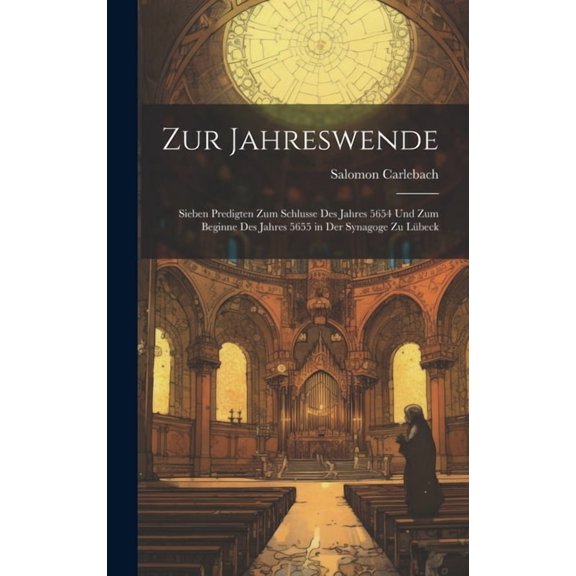 Zur Jahreswende : Sieben Predigten Zum Schlusse Des Jahres 5654 Und Zum Beginne Des Jahres 5655 in Der Synagoge Zu Lbeck (Hardcover)