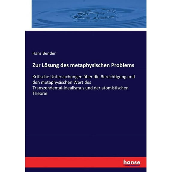 Zur Lösung des metaphysischen Problems: Kritische Untersuchungen über die Berechtigung und den metaphysischen Wert des T, (Paperback)