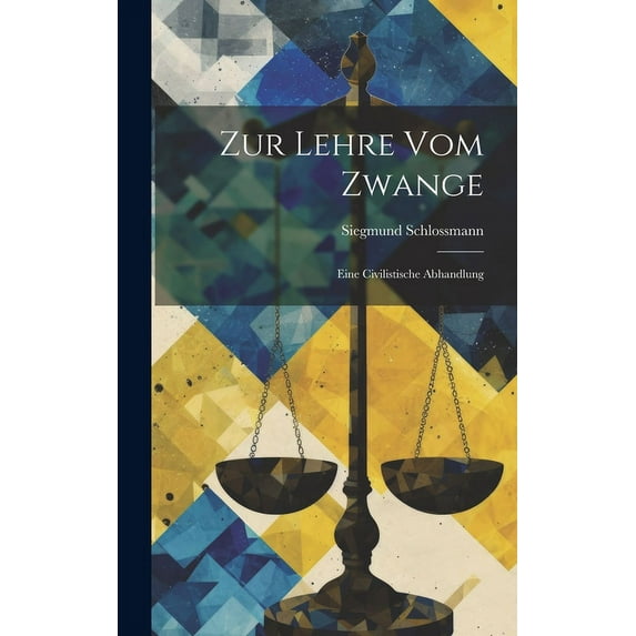 Zur Lehre Vom Zwange : Eine Civilistische Abhandlung (Hardcover)