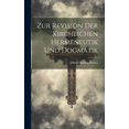 thumbnail image 1 of Zur Revision Der Kirchlichen Hermeneutik Und Dogmatik (Hardcover), 1 of 1