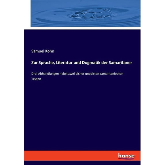Zur Sprache, Literatur und Dogmatik der Samaritaner: Drei Abhandlungen nebst zwei bisher unedirten samaritanischen Texte, (Paperback)