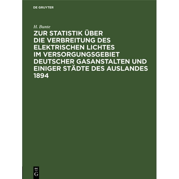Zur Statistik Ãber Die Verbreitung Des Elektrischen Lichtes Im Versorgungsgebiet Deutscher Gasanstalten Und Einiger Städ, (Hardcover)