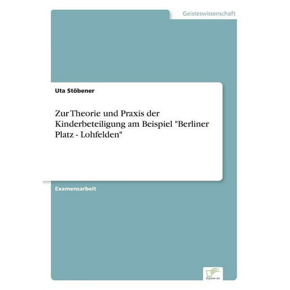 Zur Theorie und Praxis der Kinderbeteiligung am Beispiel "Berliner Platz - Lohfelden" (Paperback)