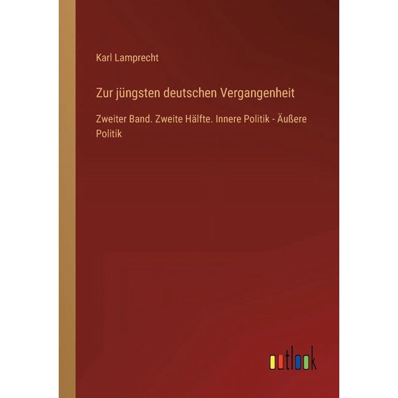 Zur jngsten deutschen Vergangenheit : Zweiter Band. Zweite Hlfte. Innere Politik - uere Politik (Paperback)