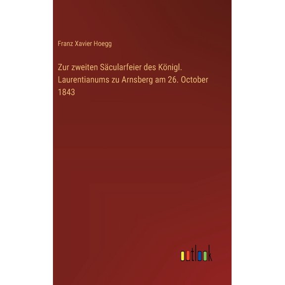 Zur zweiten Scularfeier des Knigl. Laurentianums zu Arnsberg am 26. October 1843, (Hardcover)