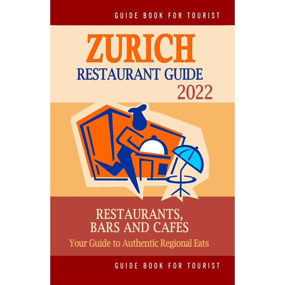 Zurich Restaurant Guide 2022 : Your Guide to Authentic Regional Eats in Zurich, Switzerland (Restaurant Guide 2022) (Paperback)