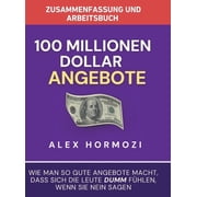 Zusammenfassung und Arbeitsbuch zu "100 Millionen Dollar Angebote" Wie man so gute Angebote macht, dass sich die Leute , Hardcover