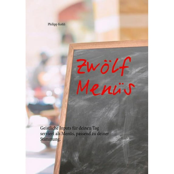 ZwÃ¶lf MenÃ¼s: Geistliche Inputs fÃ¼r deinen Tag serviert als MenÃ¼s, passend zu deiner Stimmung., (Paperback)