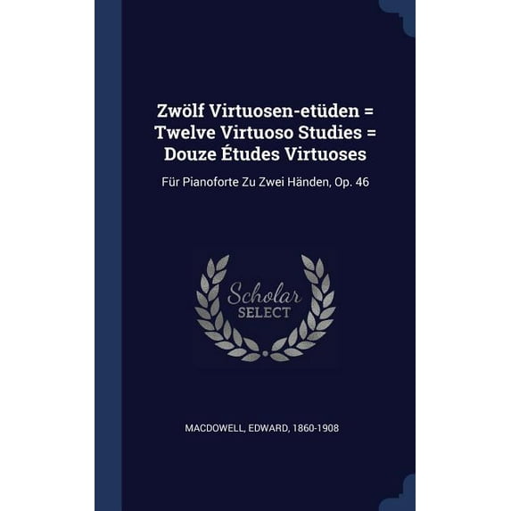 Zwölf Virtuosen-etüden = Twelve Virtuoso Studies = Douze Études Virtuoses: Für Pianoforte Zu Zwei Händen, Op. 46 (Hardcover)
