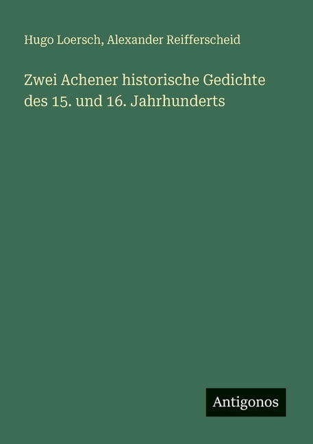 Zwei Achener historische Gedichte des 15. und 16. Jahrhunderts, (Paperback)