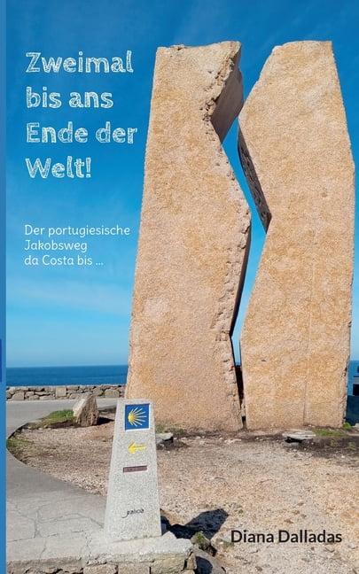 Zweimal bis ans Ende der Welt!: Der portugiesische Jakobsweg da Costa bis ..., (Paperback)