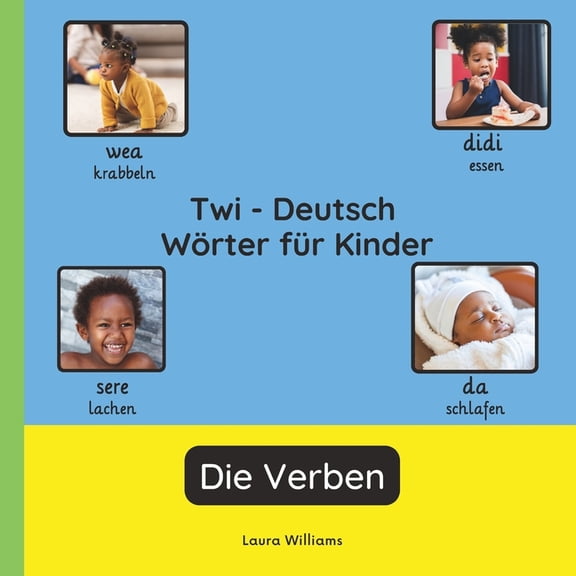 Zweisprachige Kinderbcher (Deutsch-Twi) Twi - Deutsch Wrter fr Kinder - Die Verben: Twi Lernen fr Kinder und Anfnger - Zweisprachiges Bilderbuch auf Twi mit, Book 3, (Paperback)