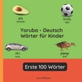 thumbnail image 1 of Zweisprachige KinderbÃ¼cher (Deutsch-Yoru Yoruba - Deutsch WÃ¶rter fÃ¼r Kinder - Erste 100 WÃ¶rter: Yoruba Lernen fÃ¼r Kinder und AnfÃ¤nger - Zweisprachiges Bilderbuch, Book 1, (Paperback), 1 of 1