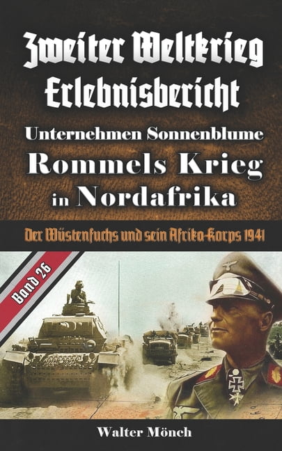 Rommals Zweiter Weltkrieg Erlebnisbericht Unternehmen Sonnenblume Rommels Krieg ...