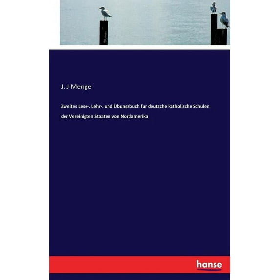Zweites Lese-, Lehr-, und Übungsbuch fur deutsche katholische Schulen der Vereinigten Staaten von Nordamerika, (Paperback)