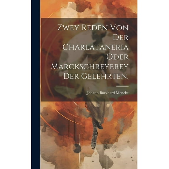 Zwey Reden von der Charlataneria oder Marckschreyerey der Gelehrten. (Hardcover)