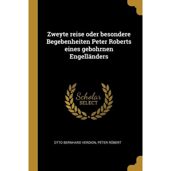 Zweyte reise oder besondere Begebenheiten Peter Roberts eines gebohrnen Engellnders (Paperback)
