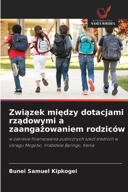 Związek między dotacjami rządowymi a zaangażowaniem rodzicÃ³w, (Paperback)