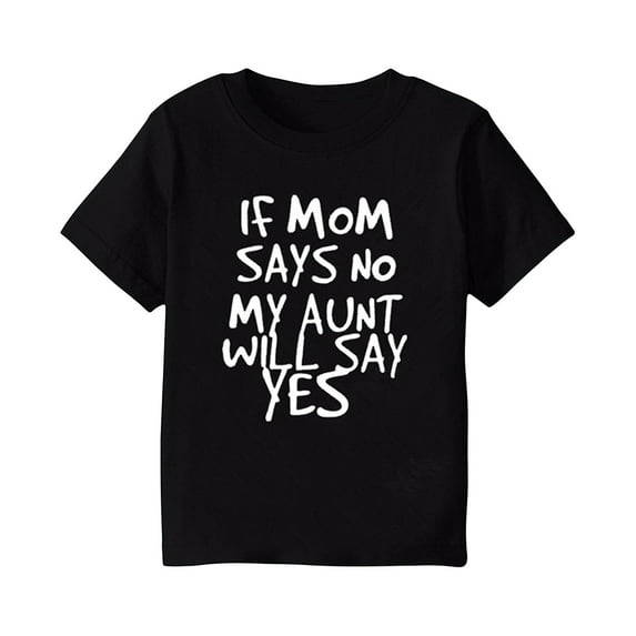 Zwiiyzr 2024 IF MOM SAYS NO MY AUNT WILL SAYS YES Cute Girls And Boys Kids Toddler T-Shirt Black-2-3 Years