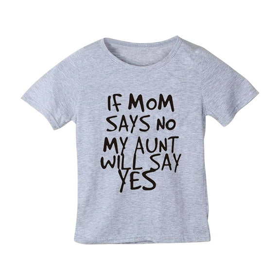 Zwiiyzr 2024 IF MOM SAYS NO MY AUNT WILL SAYS YES Cute Girls And Boys Kids Toddler T-Shirt Gray-6-7 Years