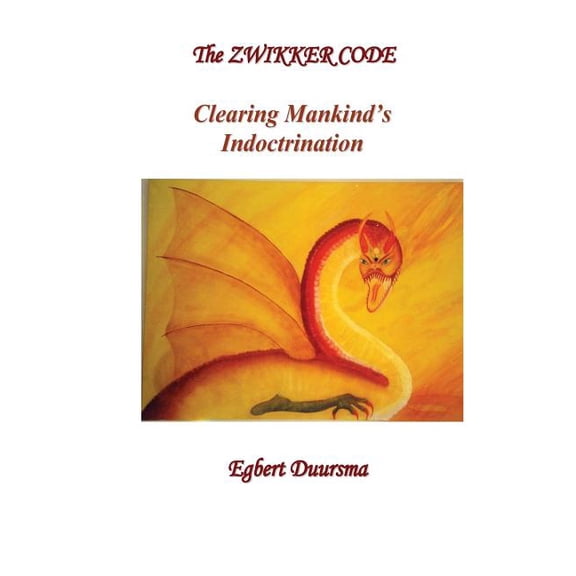 The Zwikker Code: clearing mankind's indoctrination, (Paperback)