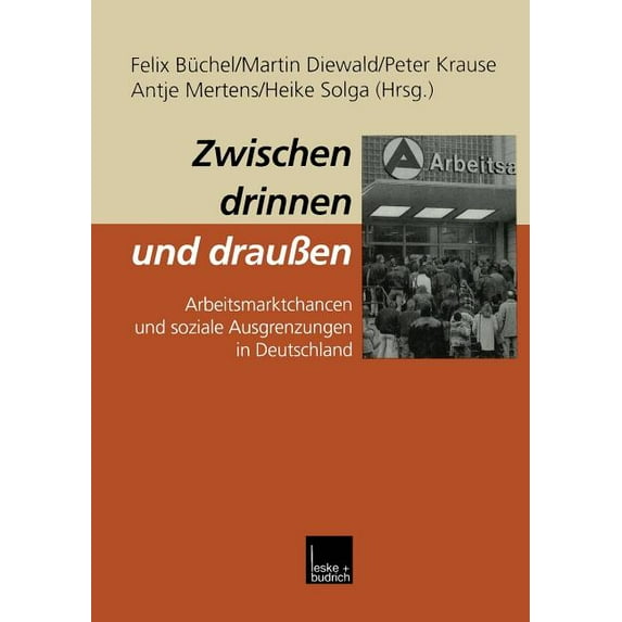 Zwischen Drinnen Und DrauÃen: Arbeitsmarktchancen Und Soziale Ausgrenzungen in Deutschland, (Paperback)