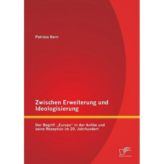 Zwischen Erweiterung und Ideologisierung : Der Begriff "Europa in der Antike und seine Rezeption im 20. Jahrhundert (Paperback)