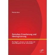 Zwischen Erweiterung und Ideologisierung Der Begriff "Europa" in der Antike und seine Rezeption im 20. Jahrhundert, Paperback