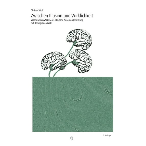 Zwischen Illusion und Wirklichkeit : Wachowskis "Matrix" als filmische Auseinandersetzung mit der digitalen Welt (Paperback)
