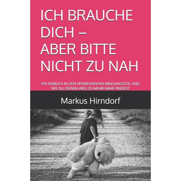 Zwischen Nhe & Distanz - Dein Refle Ich Brauche Dich - Aber Bitte Nicht Zu Nah: Ein Einblick in Den Vermeidenden Bindungsstil Und Wie Du Deinen Weg Zu Mehr , Book 1, (Paperback)