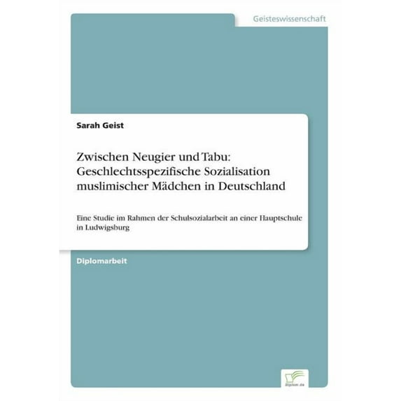 Zwischen Neugier und Tabu: Geschlechtsspezifische Sozialisation muslimischer Mädchen in Deutschland: Eine Studie im Rahmen der Schulsozialarbeit an einer Hauptschule in Ludwigsburg (Paperback)