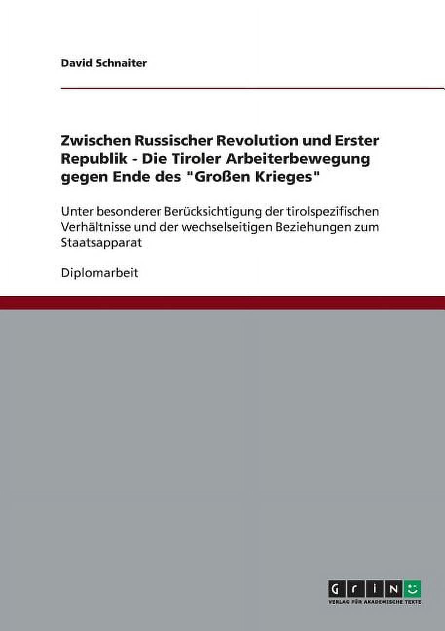 Zwischen Russischer Revolution und Erster Republik - Die Tiroler Arbeiterbewegung gegen Ende des "Großen Krieges": Unter besonderer Berücksichtigung der tirolspezifischen Verhältnisse und der wechsels