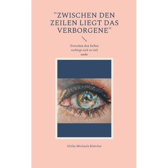 Zwischen den Zeilen liegt das Verborgene: Zwischen den Zeilen verbirgt sich so viel mehr German Edition Paperback 3755716607 9783755716600 Ulrike Michaela Bttcher