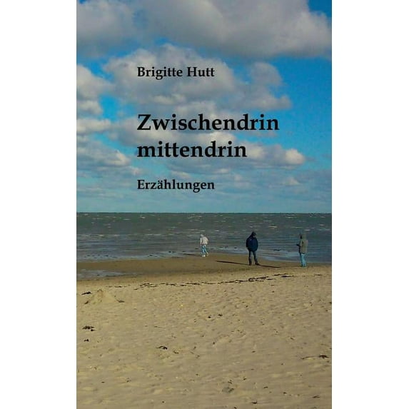 Zwischendrin mittendrin: Erzählungen, (Paperback)