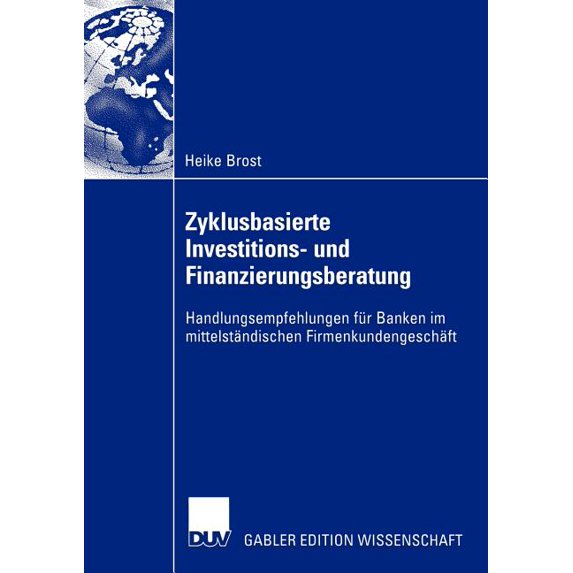 Zyklusbasierte Investitions- Und Finanzierungsberatung: Handlungsempfehlungen Für Banken Im Mittelständischen Firmenkund, (Paperback)