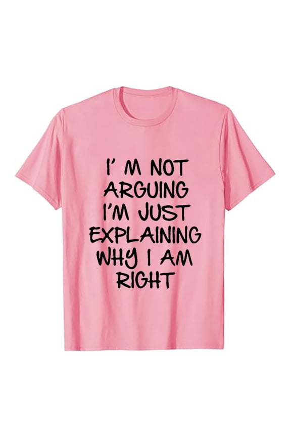 Men T Shirts I'm Not Arguing I'm Just Explaining Why I'm Right T Shirt Exchange Men T Shirt
