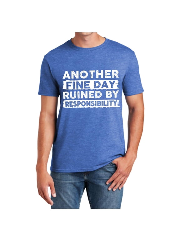 Mens Tshirts, Another Fine Day Ruined By Responsibility Funny T Shirt Saying Humor Joke T Shirt For Men Women Tall Size T Shirts Blue XXL