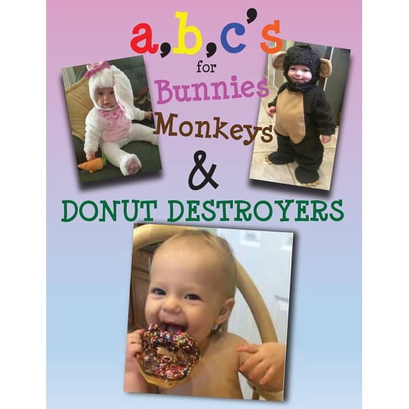 a, b, c's for bunnies, monkeys & donut destroyers, (Paperback)