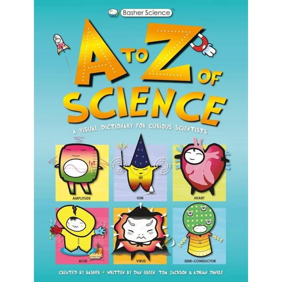 Basher Science Basher Science: An A to Z of Science, (Hardcover)