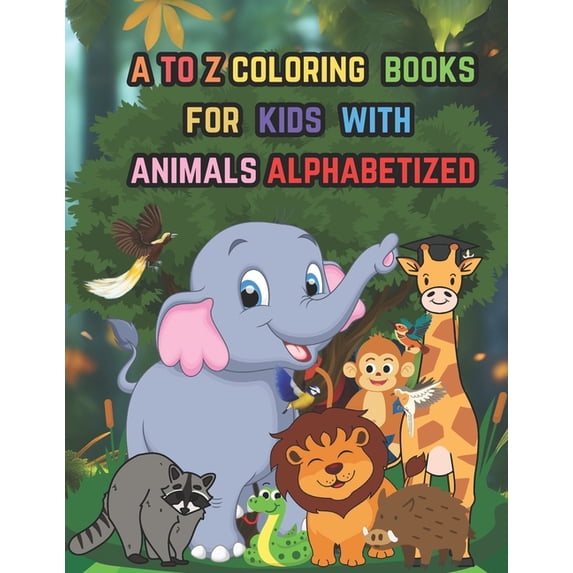 a to z coloring books for kids with animals alphabetized: the ideal balance of knowledge and amusement, making learning , (Paperback)