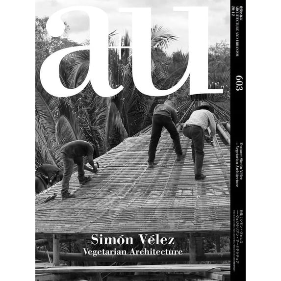 A+u - Architecture and Urbanism: A+u 20:12, 603 : Simón Vélez - Vegetarian Architecture (Paperback)