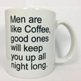 thumbnail image 1 of a192 Men Are Like Coffee, sex jokes, adult jokes, gift and or present for lovers, Novelty gift, valentines day,boy friend, girl friend, 11 oz ceramic mug, 1 of 4