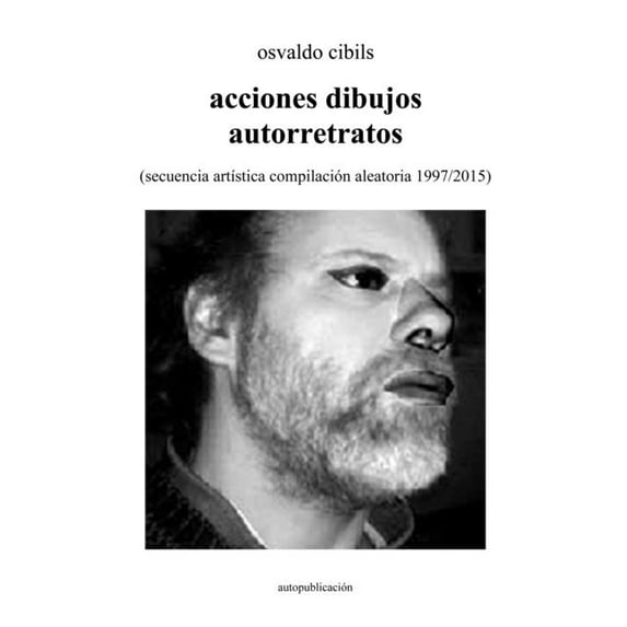 acciones dibujos autorretratos: (secuencia artÃstica compilación aleatoria 1997/2015), (Paperback)
